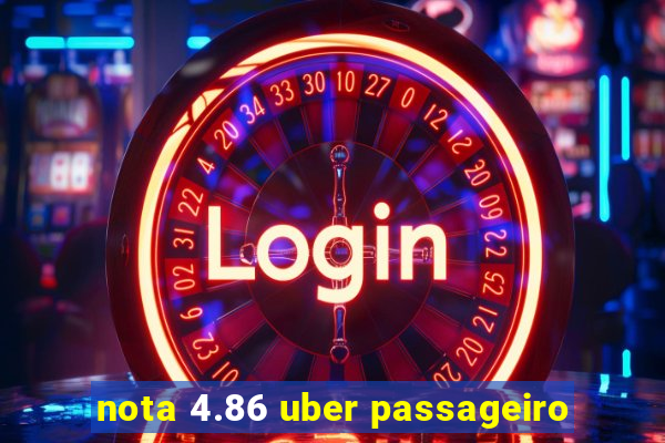 nota 4.86 uber passageiro
